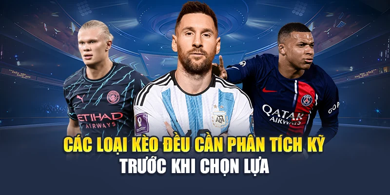 Các loại kèo đều cần phân tích kỹ trước khi chọn lựa