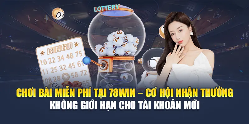 Chơi Bài Miễn Phí Trên 78WIN Không Cần Nạp Vẫn Có Thưởng 6 Chơi bài miễn phí tại 78WIN – Cơ hội nhận thưởng không giới hạn cho tài khoản mới