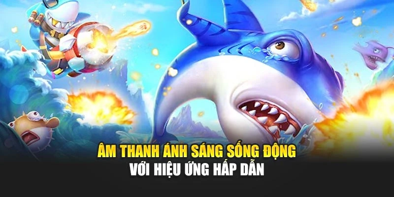 Âm thanh ánh sáng sống động với hiệu ứng hấp dẫn