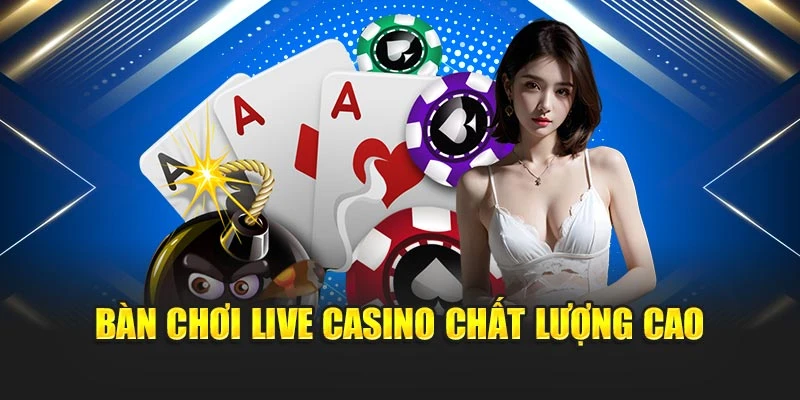 Bàn chơi live casino chất lượng cao
