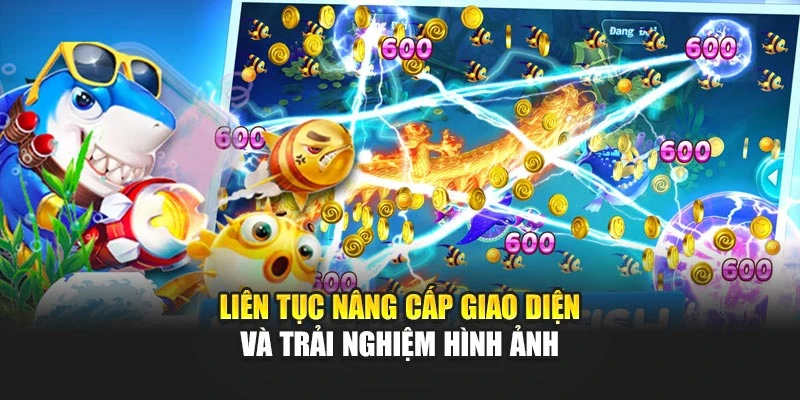 Liên tục nâng cấp giao diện và trải nghiệm hình ảnh