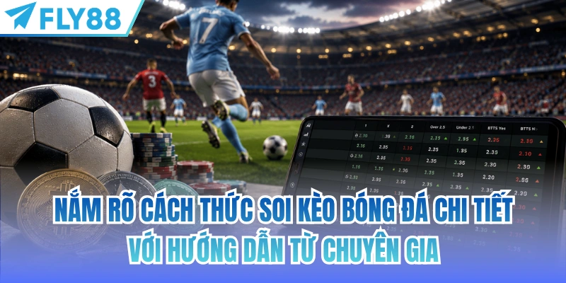 Soi Kèo Bóng Đá - Tổng Hợp Mẹo Phân Tích Trận Đấu Có Cơ Sở 4 Nắm rõ cách thức soi kèo bóng đá chi tiết với hướng dẫn từ chuyên gia